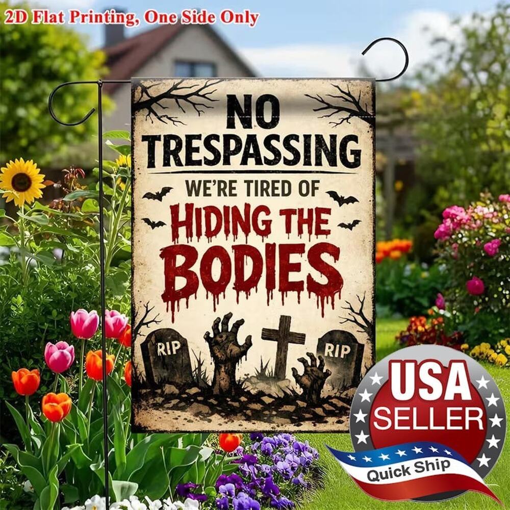 Warning Sign ‘No Trespassing-We’re Tired of Hiding the Bodies’ 12x18 Poster Flag